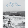 When the River Ran Wild!: Indian Traditions on the Mid-Columbia and the Warm Springs Reservation