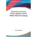 The Esoteric Structure Of The Alphabet And It's Hidden Mystical Language