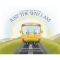 Just the Way I Am: A Sam the School Bus Story