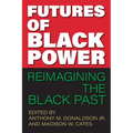 Futures of Black Power: Reimagining the Black Past