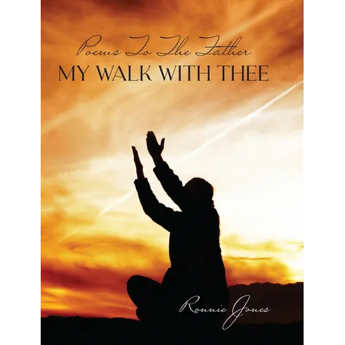 Poems To The Father My Walk With Thee