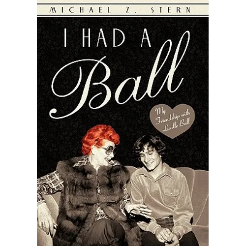 I Had a Ball: My Friendship with Lucille Ball