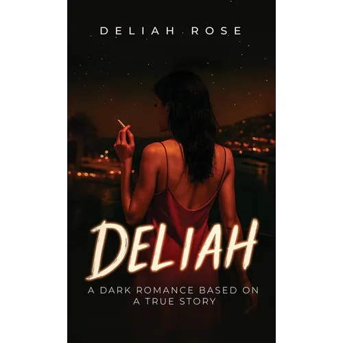 Deliah: A Dark Romance Based on a True Story