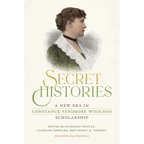 Secret Histories: A New Era in Constance Fenimore Woolson Scholarship