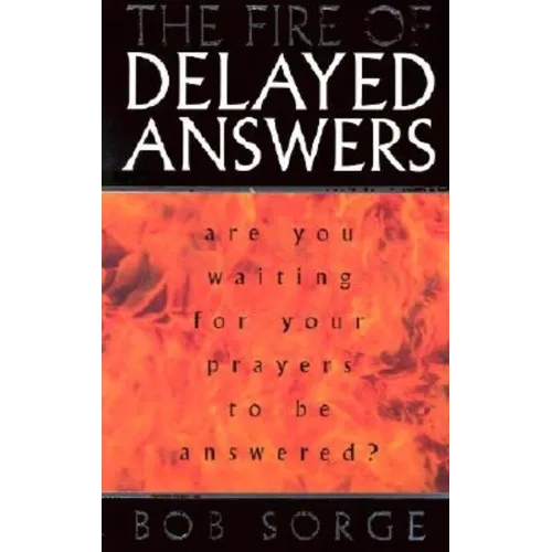 The Fire of Delayed Answers: Are You Waiting for Your Prayers to Be Answered?