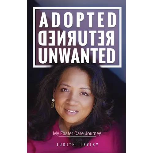 Adopted, Returned, Unwanted: My Foster Care Journey