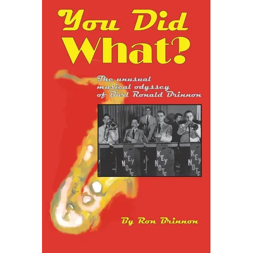 You Did What?: The Unusual Musical Odyssey of Burl Ronald Brinnon