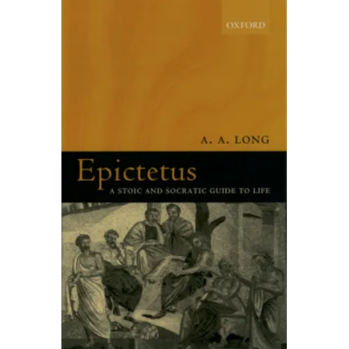 Epictetus: A Stoic and Socratic Guide to Life