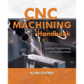 CNC Machining Handbook: Building, Programming, and Implementation