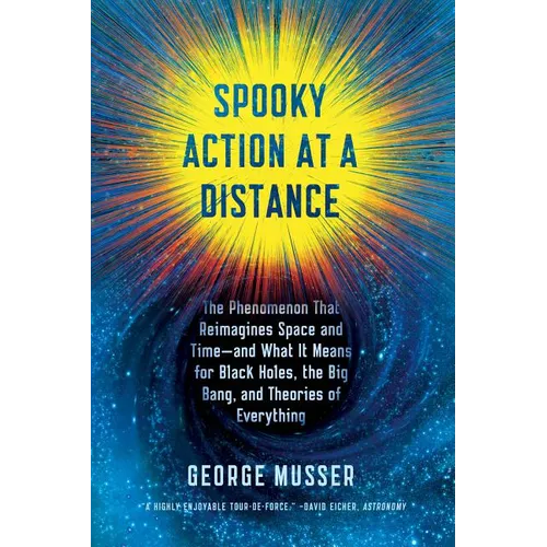 Spooky Action at a Distance: The Phenomenon That Reimagines Space and Time--And What It Means for Black Holes, the Big Bang, and Theories of Everythin