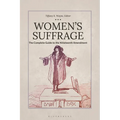 Women's Suffrage: The Complete Guide to the Nineteenth Amendment