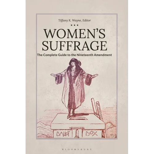 Women's Suffrage: The Complete Guide to the Nineteenth Amendment