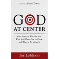 God at Center: Make Sense of Who You Are, What God Wants You to Know, and What to Do about It