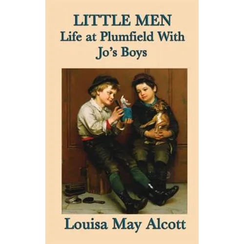 Little Men Life at Plumfield With Jo's Boys: A Classic Novel of Childhood, Family, and Growing Up
