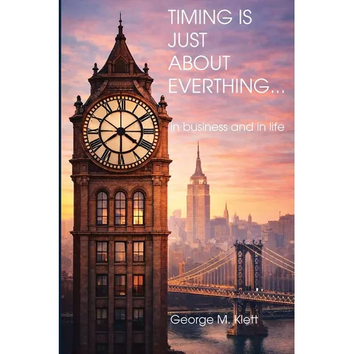 TIMING IS JUST ABOUT EVERYTHING (in business and in life)