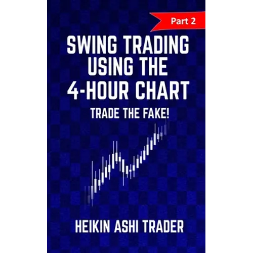 Swing trading Using the 4-Hour Chart 2: Part 2: Trade the Fake!