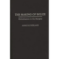 The Making of Belize: Globalization in the Margins