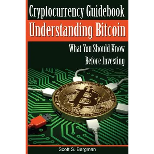 Cryptocurrency Guidebook Understanding Bitcoin: What You Should Know Before Investing