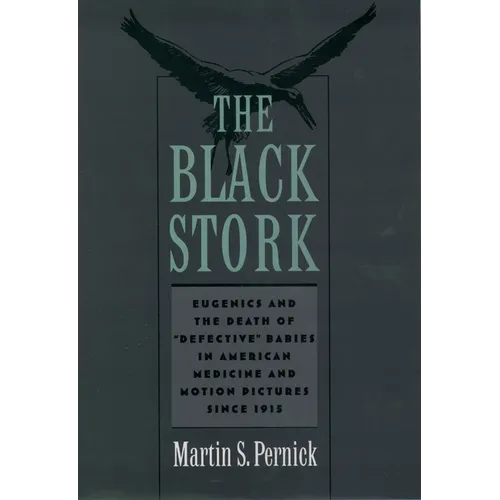 The Black Stork: Eugenics and the Death of Defective Babies in American Medicine and Motion Pictures Since 1915