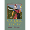 Clothed with Beauty: A Catholic Philosophy of Dress