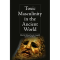 Toxic Masculinity in the Ancient World