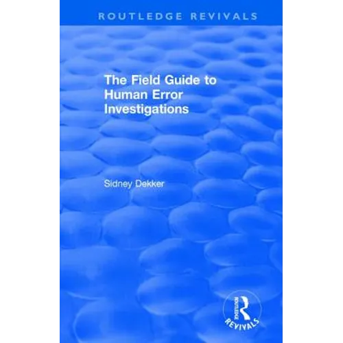 The Field Guide to Human Error Investigations
