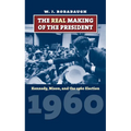 The Real Making of the President: Kennedy, Nixon, and the 1960 Election