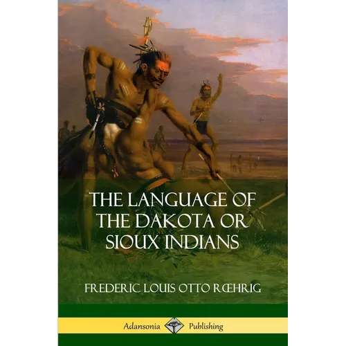 The Language of the Dakota or Sioux Indians