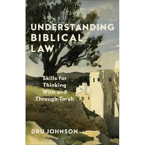 Understanding Biblical Law: Skills for Thinking with and Through Torah