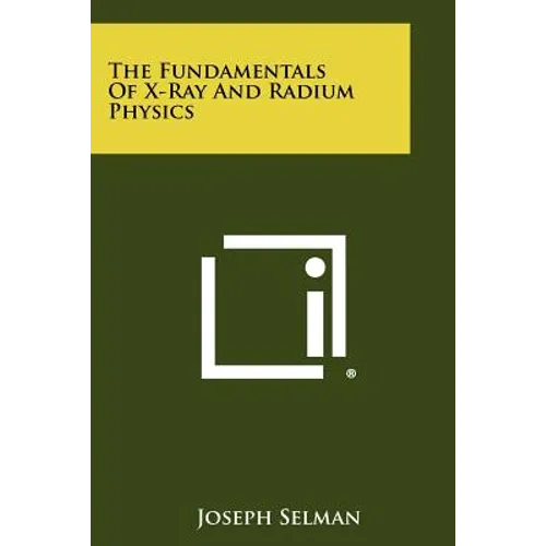 The Fundamentals of X-Ray and Radium Physics