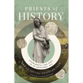 Priests of History: Stewarding the Past in an Ahistoric Age