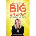 Bring Your Big Energy: Ignite the Authentic Power Within You