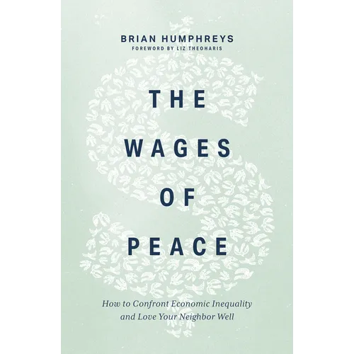 The Wages of Peace: How to Confront Economic Inequality and Love Your Neighbor Well
