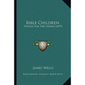 Bible Children: Studies For The Young (1879)