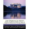 Anger Management for Substance Abuse and Mental Health Clients: A Cognitive Behavioral Therapy Manual