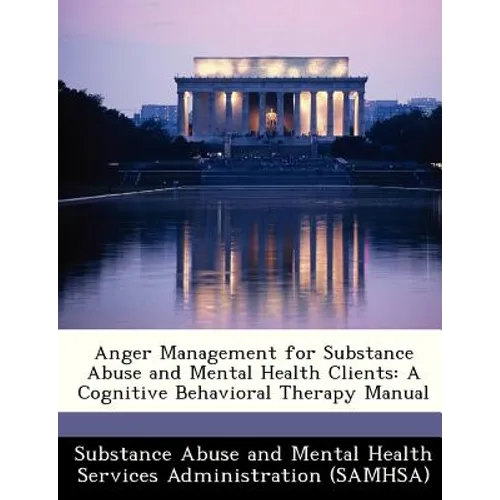 Anger Management for Substance Abuse and Mental Health Clients: A Cognitive Behavioral Therapy Manual