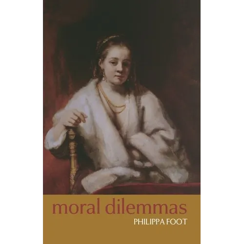 Moral Dilemmas: And Other Topics in Moral Philosophy