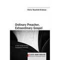 Ordinary Preacher, Extraordinary Gospel: A Daily Guide for Wise, Empowered Preachers