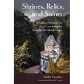 Shrines, Relics, and Saints: Christian Sanctuaries from Late Antiquity Through the Middle Ages