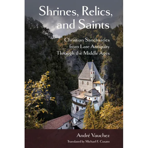 Shrines, Relics, and Saints: Christian Sanctuaries from Late Antiquity Through the Middle Ages