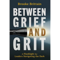 Between Grief and Grit: A Flashlight for Leaders Navigating the Dark