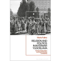 Religion and Politics in Interwar Yugoslavia: Serbian Nationalism and East Orthodox Christianity