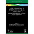 Using Generative AI Effectively in Higher Education: Sustainable and Ethical Practices for Learning, Teaching and Assessment