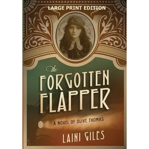 The Forgotten Flapper: A Novel of Olive Thomas
