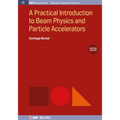 A Practical Introduction to Beam Physics and Particle Accelerators, 2nd Edition