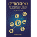 Cryptocurrency: The Top 25 Trading Mistakes Beginners Make and How to Avoid Them