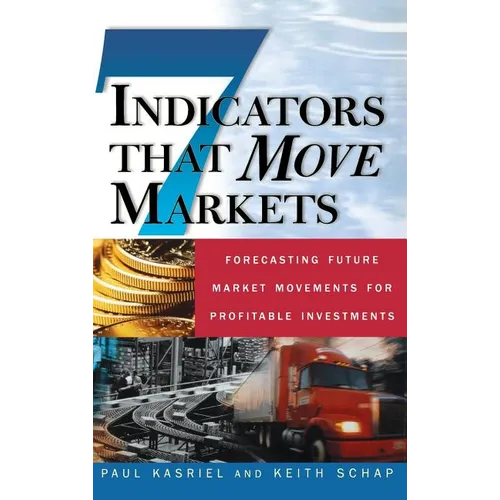Seven Indicators That Move Markets: Forecasting Future Market Movements for Profitable Investments