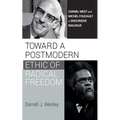 Toward a Postmodern Ethic of Radical Freedom: Cornel West and Michel Foucault in Discursive Dialogue