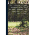 The Story of Algiers, now Fifth District of New Orleans, 1718-1896. The Past and the Present