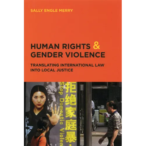 Human Rights and Gender Violence: Translating International Law into Local Justice
